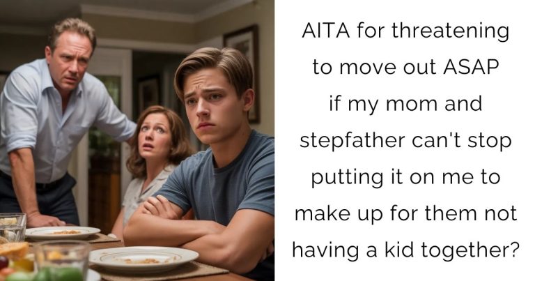 AITA for threatening to move out ASAP if my mom and stepfather can’t stop putting it on me to make up for them not having a kid together?