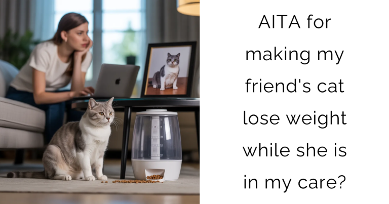 AITA for making my friend’s cat lose weight while she is in my care?