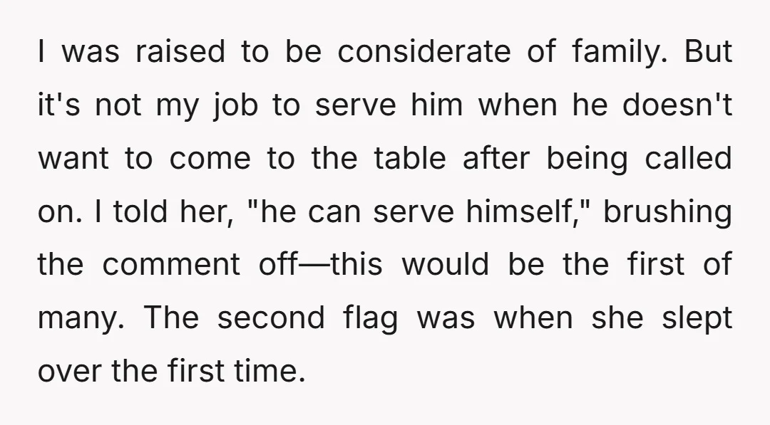 I was raised to be considerate of family. But it's not my job to serve him when he doesn't want to come to the table after being called on. I...