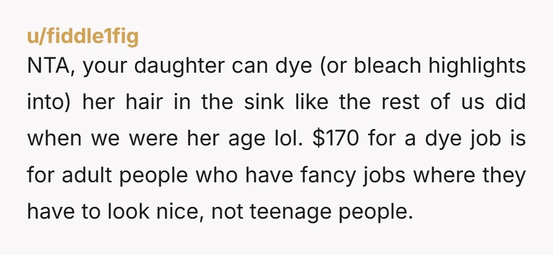 NTA, your daughter can dye (or bleach highlights into) her hair in the sink like the rest of us did when we were her age lol. $170 for a dye...