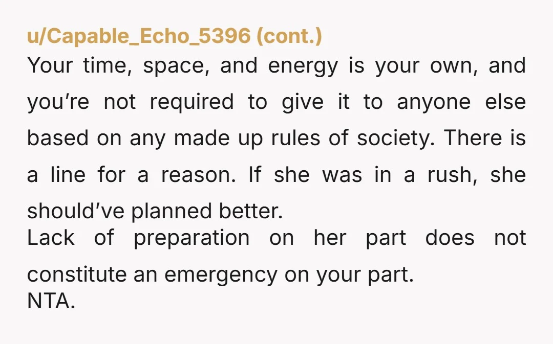 Your time, space, and energy is your own, and you’re not required to give it to anyone else based on any made up rules of society. There is a line...