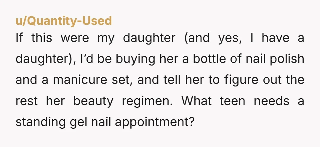 If this were my daughter (and yes, I have a daughter), I’d be buying her a bottle of nail polish and a manicure set, and tell her to figure out...