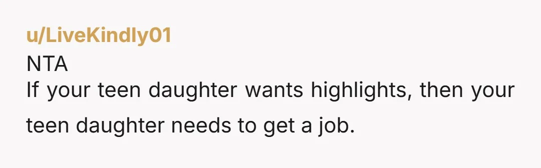 NTA If your teen daughter wants highlights, then your teen daughter needs to get a job.