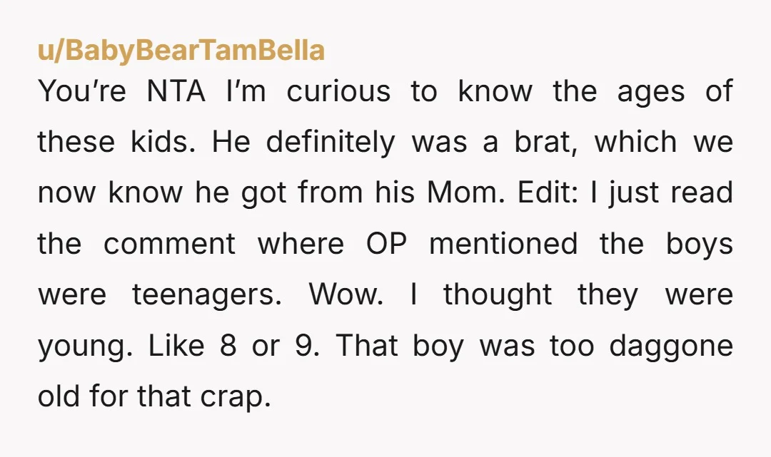 You’re NTA I’m curious to know the ages of these kids. He definitely was a brat, which we now know he got from his Mom. Edit: I just read the...