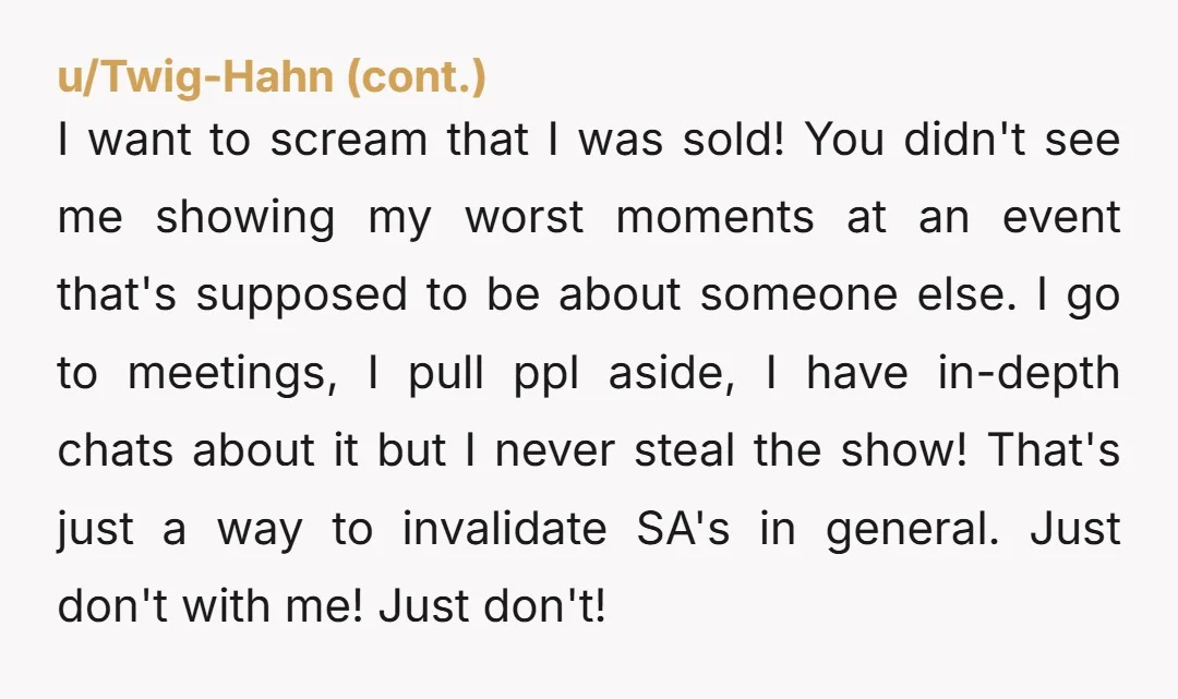 I want to scream that I was sold! You didn't see me showing my worst moments at an event that's supposed to be about someone else. I go to meetings,...