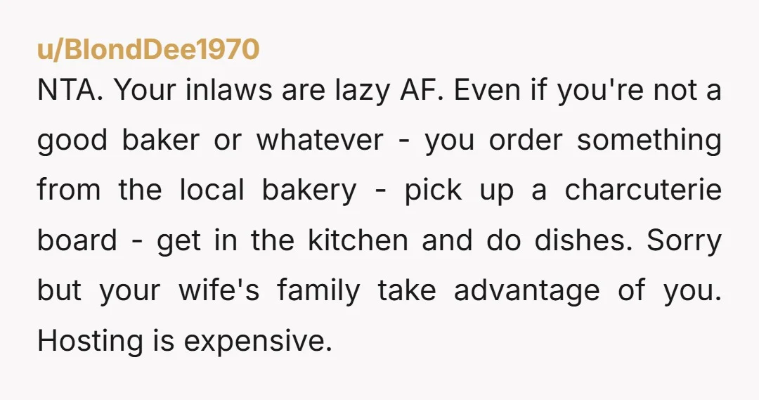 NTA. Your inlaws are lazy AF. Even if you're not a good baker or whatever - you order something from the local bakery - pick up a charcuterie board -...