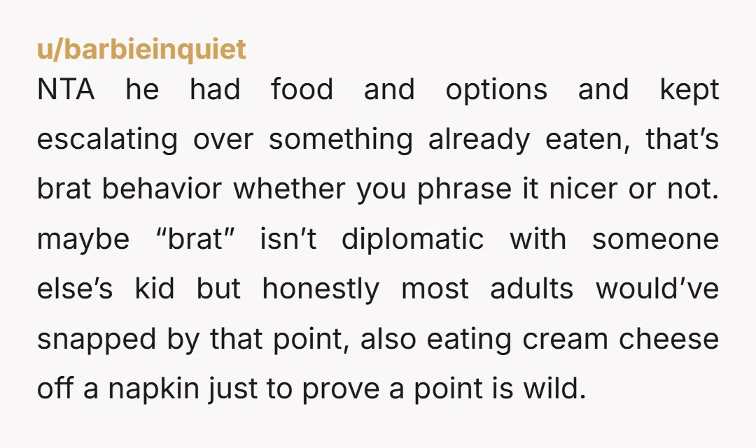 NTA he had food and options and kept escalating over something already eaten, that’s brat behavior whether you phrase it nicer or not. maybe “brat” isn’t diplomatic with someone else’s...