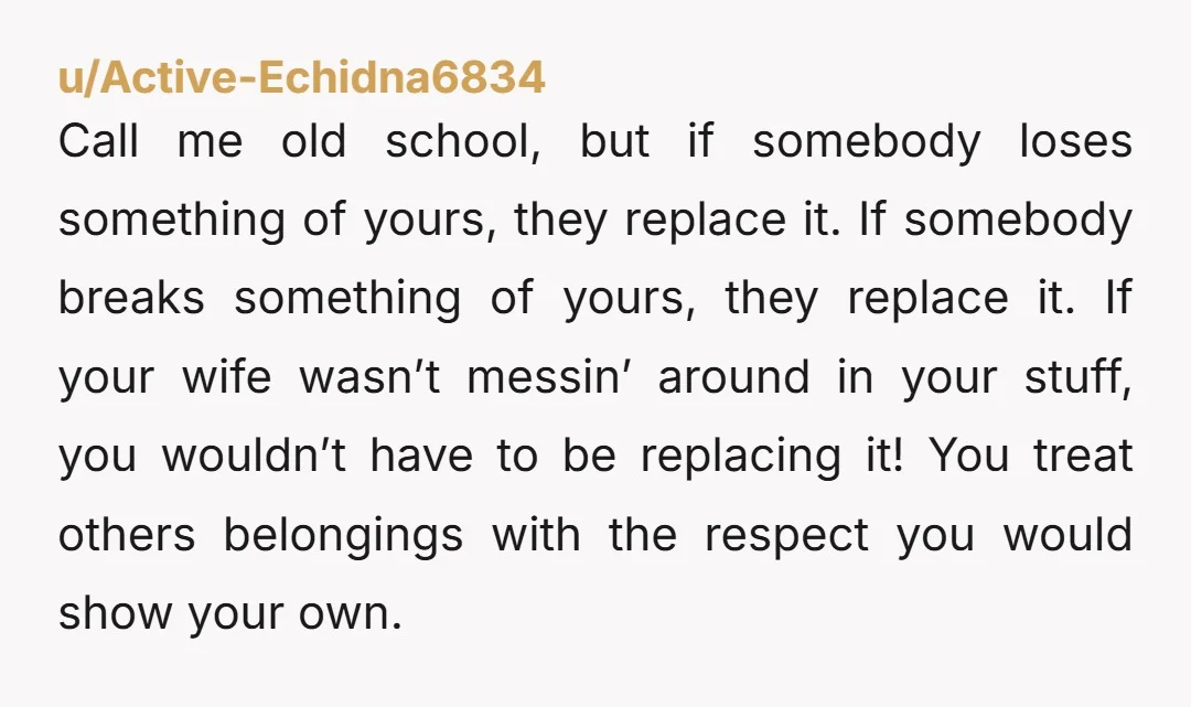 Call me old school, but if somebody loses something of yours, they replace it. If somebody breaks something of yours, they replace it. If your wife wasn’t messin’ around in...