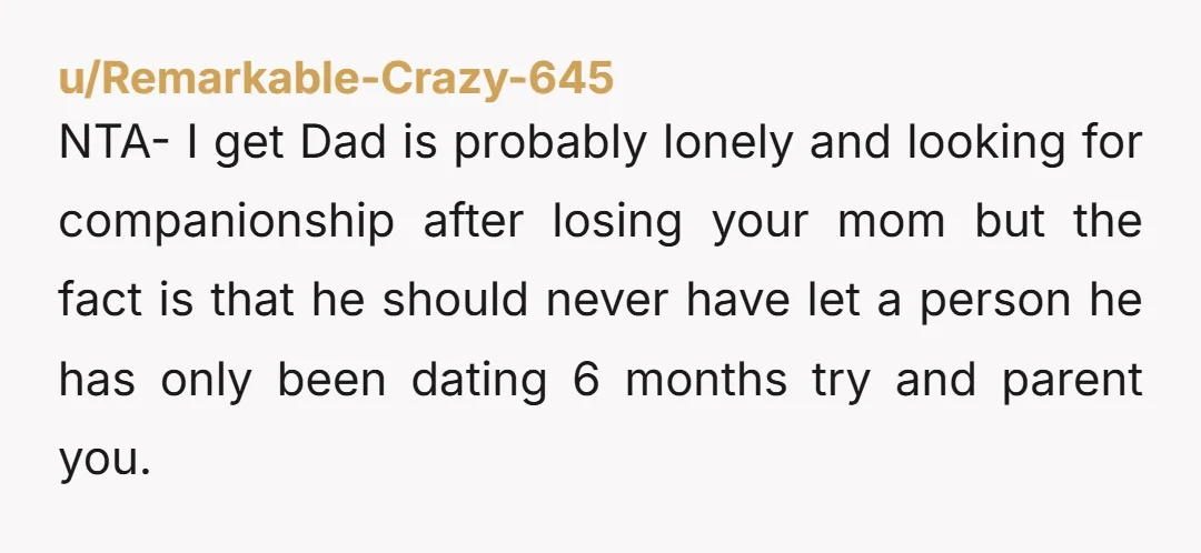 NTA- I get Dad is probably lonely and looking for companionship after losing your mom but the fact is that he should never have let a person he has only...