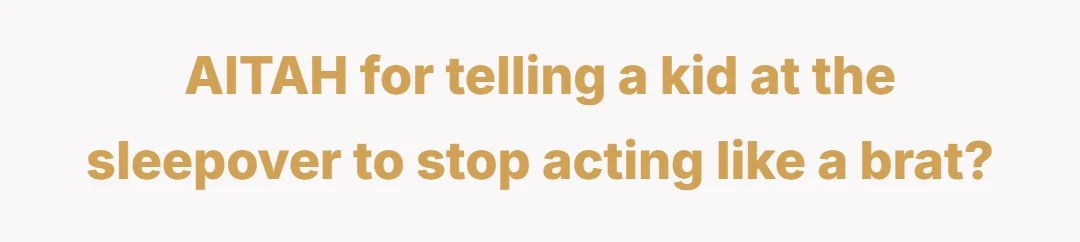 AITAH for telling a kid at the sleepover to stop acting like a brat?