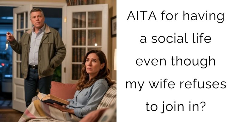 AITA for having a social life even though my wife refuses to join in?