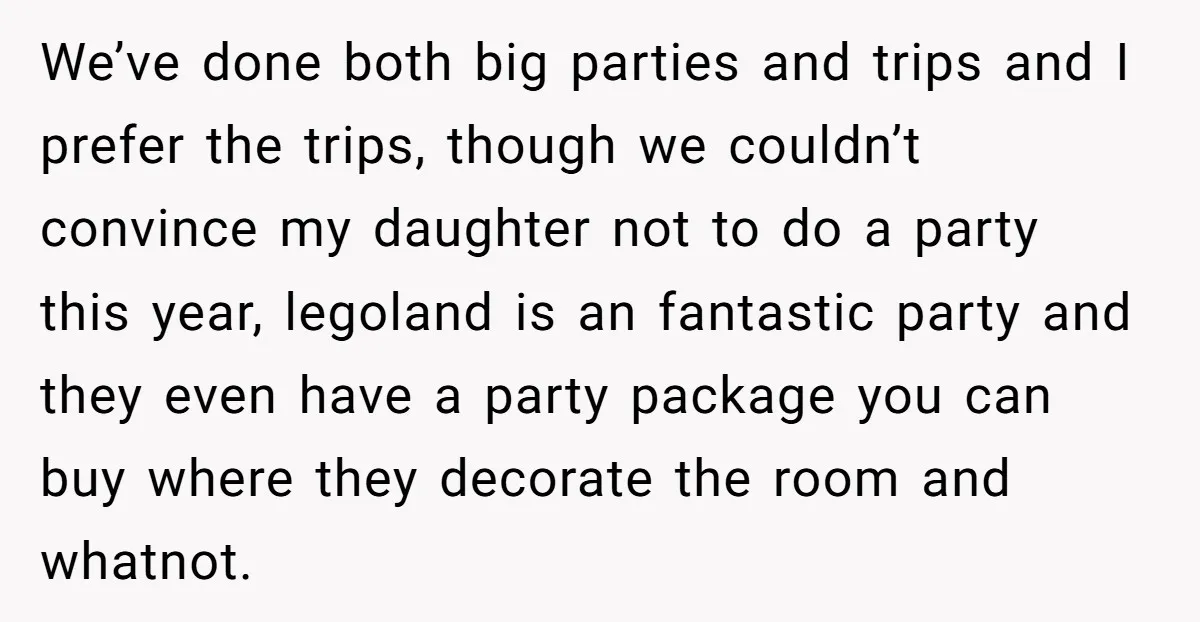 We’ve done both big parties and trips and I prefer the trips, though we couldn’t convince my daughter not to do a party this year, legoland is an fantastic party...