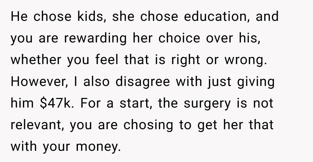 He chose kids, she chose education, and you are rewarding her choice over his, whether you feel that is right or wrong. However, I also disagree with just giving him...