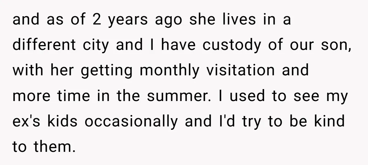 and as of 2 years ago she lives in a different city and I have custody of our son, with her getting monthly visitation and more time in the summer....