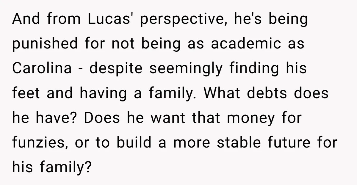 And from Lucas' perspective, he's being punished for not being as academic as Carolina - despite seemingly finding his feet and having a family. What debts does he have? Does...