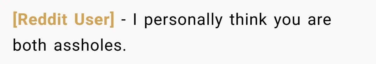[Reddit User] − I personally think you are both assholes.