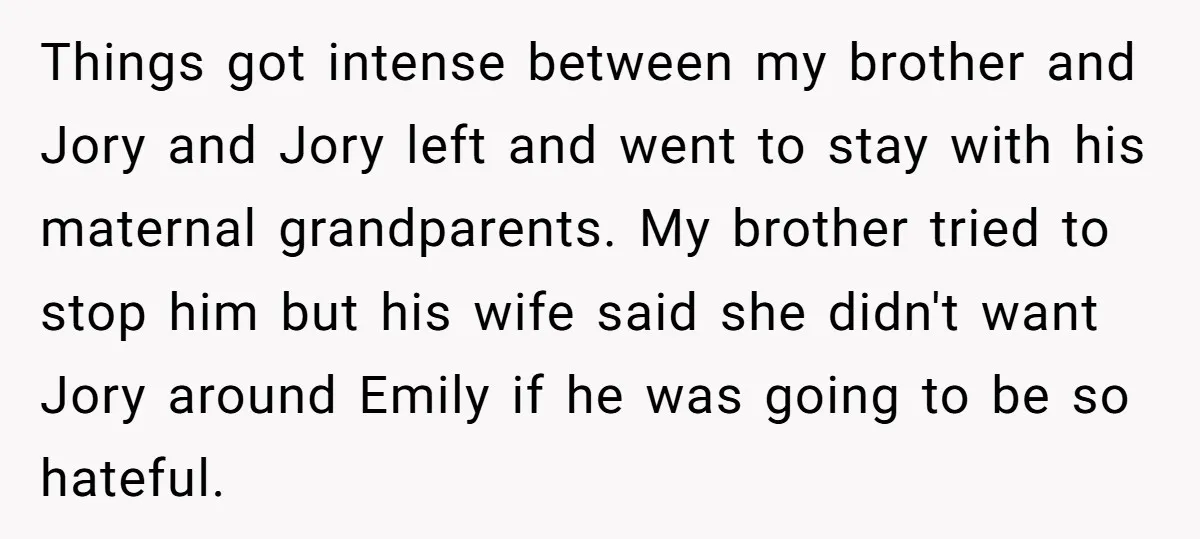 Things got intense between my brother and Jory and Jory left and went to stay with his maternal grandparents. My brother tried to stop him but his wife said she...