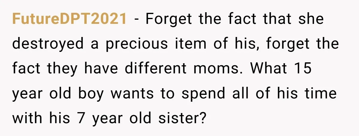 FutureDPT2021 − Forget the fact that she destroyed a precious item of his, forget the fact they have different moms. What 15 year old boy wants to spend all of...