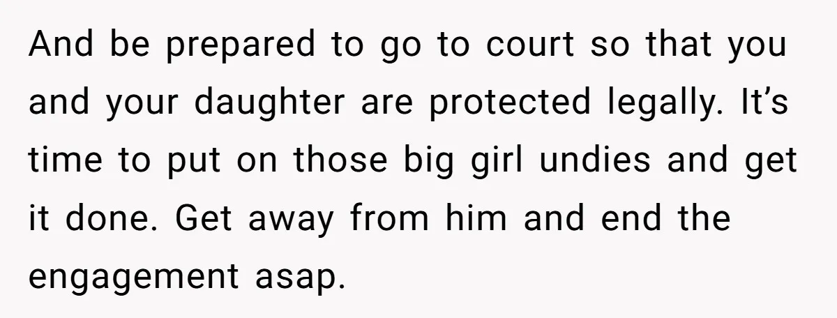 And be prepared to go to court so that you and your daughter are protected legally. It’s time to put on those big girl undies and get it done. Get...