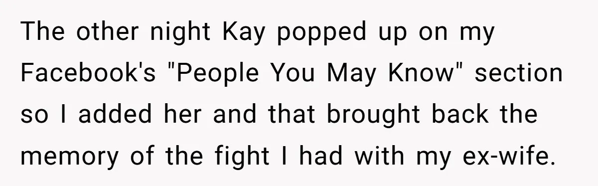 The other night Kay popped up on my Facebook's "People You May Know" section so I added her and that brought back the memory of the fight I had with...