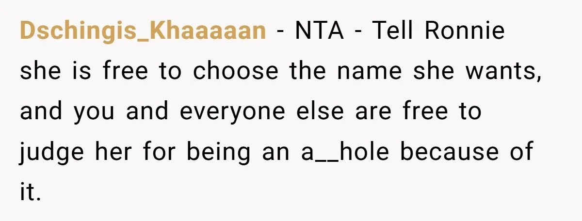Dschingis_Khaaaaan − NTA - Tell Ronnie she is free to choose the name she wants, and you and everyone else are free to judge her for being an a__hole because...
