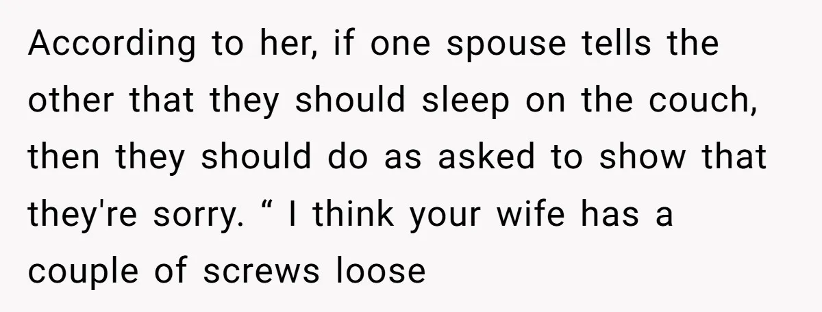 According to her, if one spouse tells the other that they should sleep on the couch, then they should do as asked to show that they're sorry. “ I think...