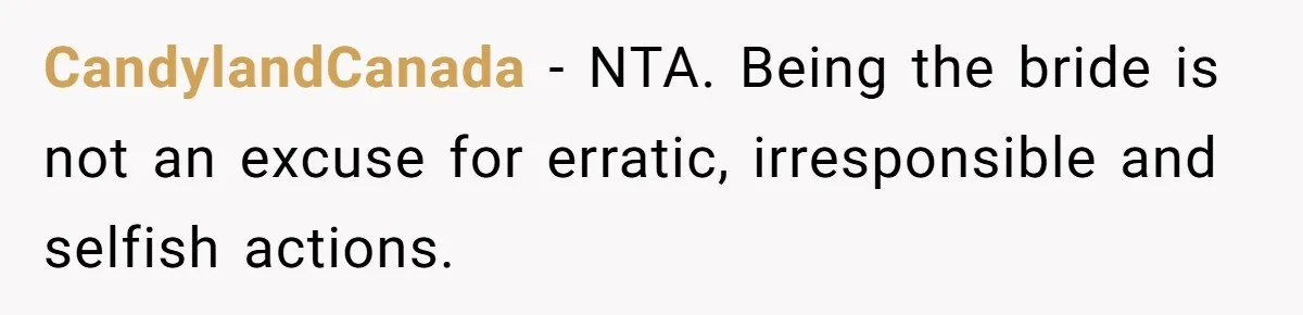 CandylandCanada − NTA. Being the bride is not an excuse for erratic, irresponsible and selfish actions.