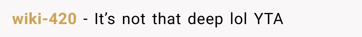 wiki-420 − It’s not that deep lol YTA