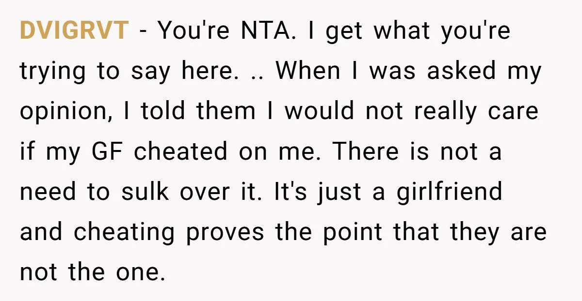 DVIGRVT − You're NTA. I get what you're trying to say here. .. When I was asked my opinion, I told them I would not really care if my GF...