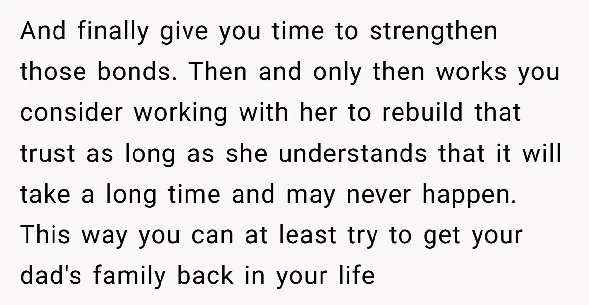 And finally give you time to strengthen those bonds. Then and only then works you consider working with her to rebuild that trust as long as she understands that it...