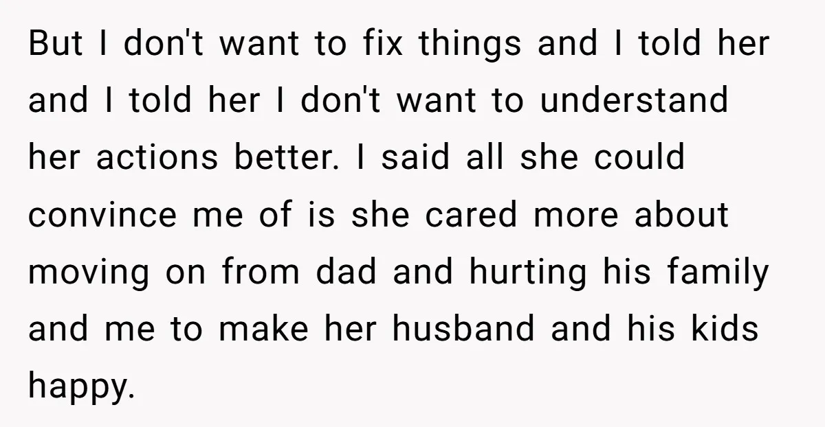 But I don't want to fix things and I told her and I told her I don't want to understand her actions better. I said all she could convince me...