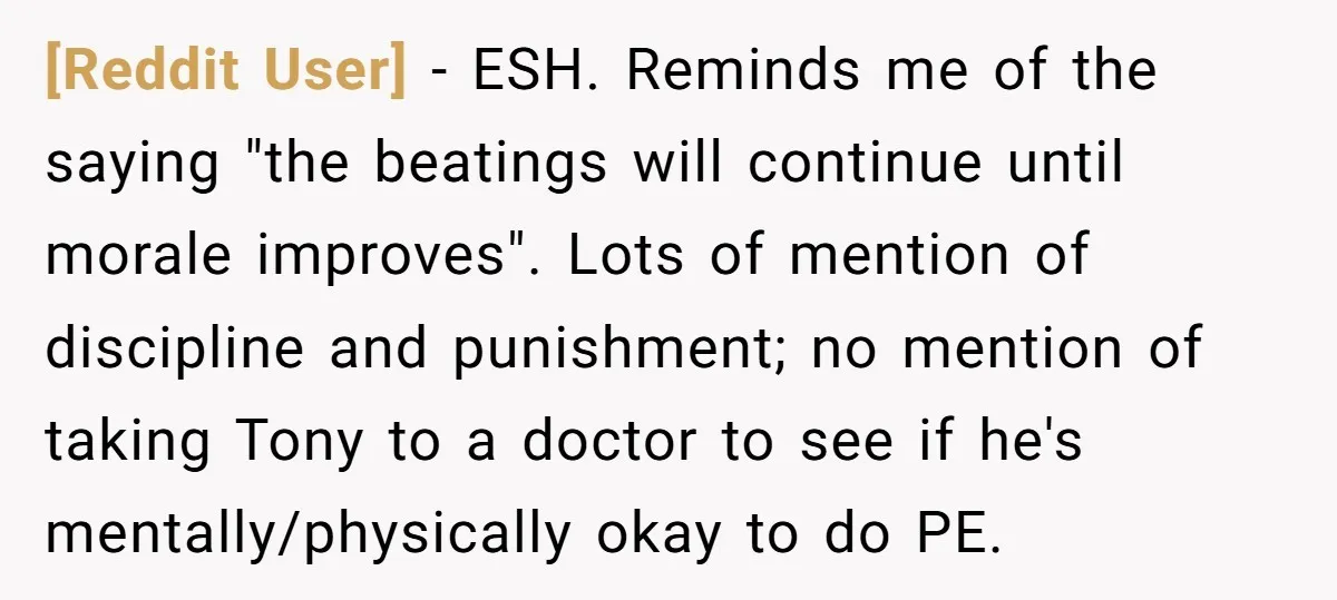 [Reddit User] − ESH. Reminds me of the saying "the beatings will continue until morale improves". Lots of mention of discipline and punishment; no mention of taking Tony to a...