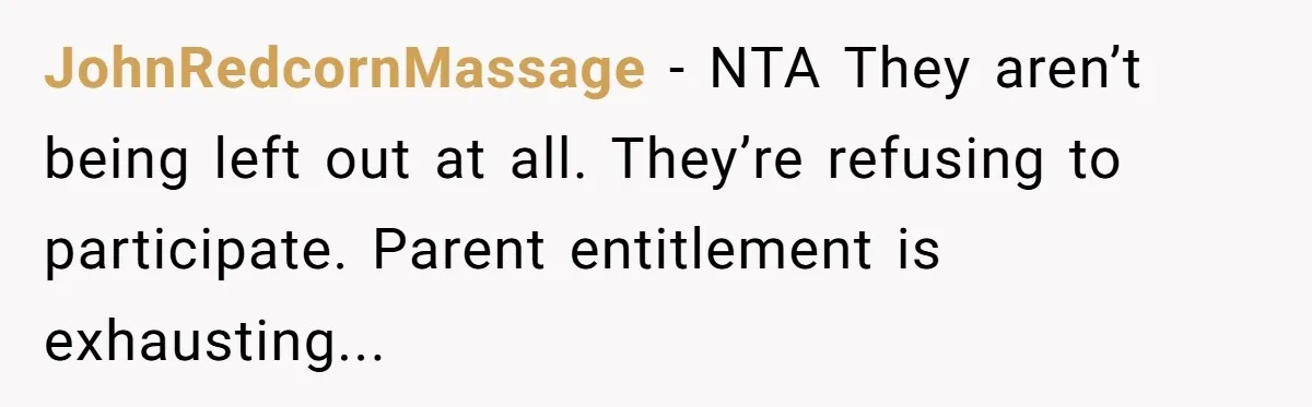 JohnRedcornMassage − NTA They aren’t being left out at all. They’re refusing to participate. Parent entitlement is exhausting...