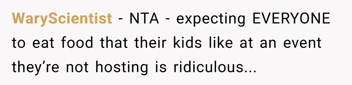 WaryScientist − NTA - expecting EVERYONE to eat food that their kids like at an event they’re not hosting is ridiculous...