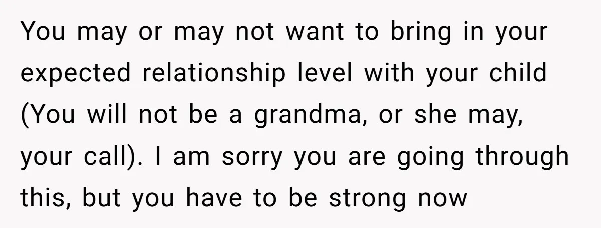 You may or may not want to bring in your expected relationship level with your child (You will not be a grandma, or she may, your call). I am sorry...