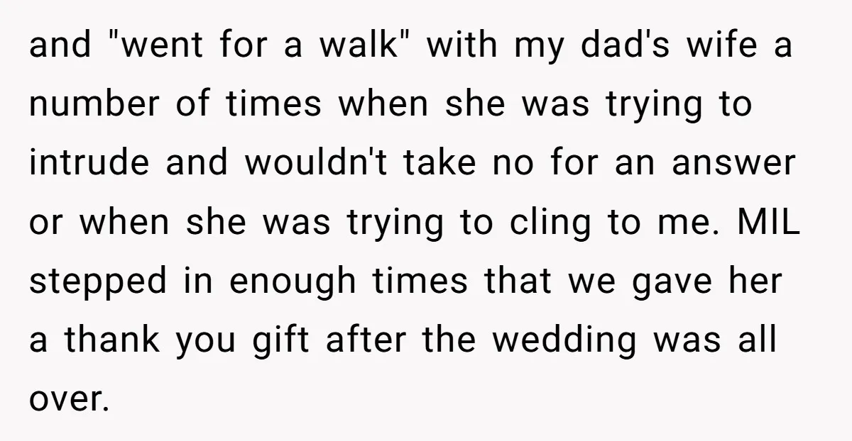 and "went for a walk" with my dad's wife a number of times when she was trying to intrude and wouldn't take no for an answer or when she was...