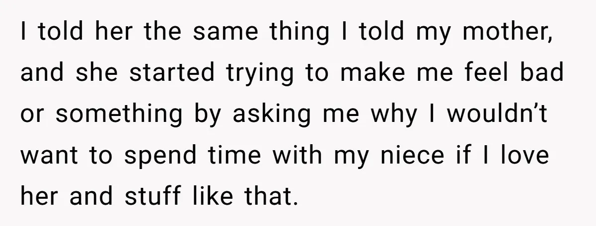 I told her the same thing I told my mother, and she started trying to make me feel bad or something by asking me why I wouldn’t want to spend...