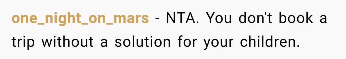 one_night_on_mars − NTA. You don't book a trip without a solution for your children.