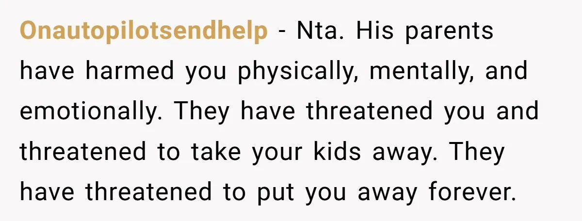 Onautopilotsendhelp − Nta. His parents have harmed you physically, mentally, and emotionally. They have threatened you and threatened to take your kids away. They have threatened to put you away...