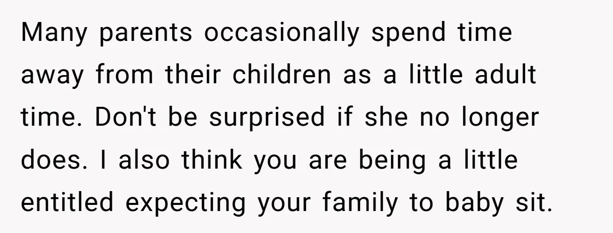 Many parents occasionally spend time away from their children as a little adult time. Don't be surprised if she no longer does. I also think you are being a little...