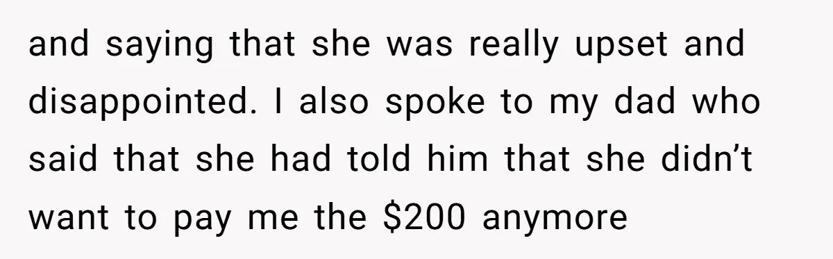and saying that she was really upset and disappointed. I also spoke to my dad who said that she had told him that she didn’t want to pay me the...