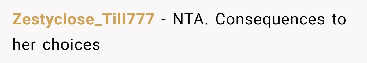 Zestyclose_Till777 − NTA. Consequences to her choices