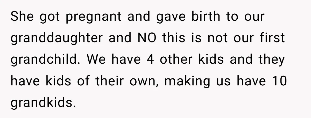 She got pregnant and gave birth to our granddaughter and NO this is not our first grandchild. We have 4 other kids and they have kids of their own, making...