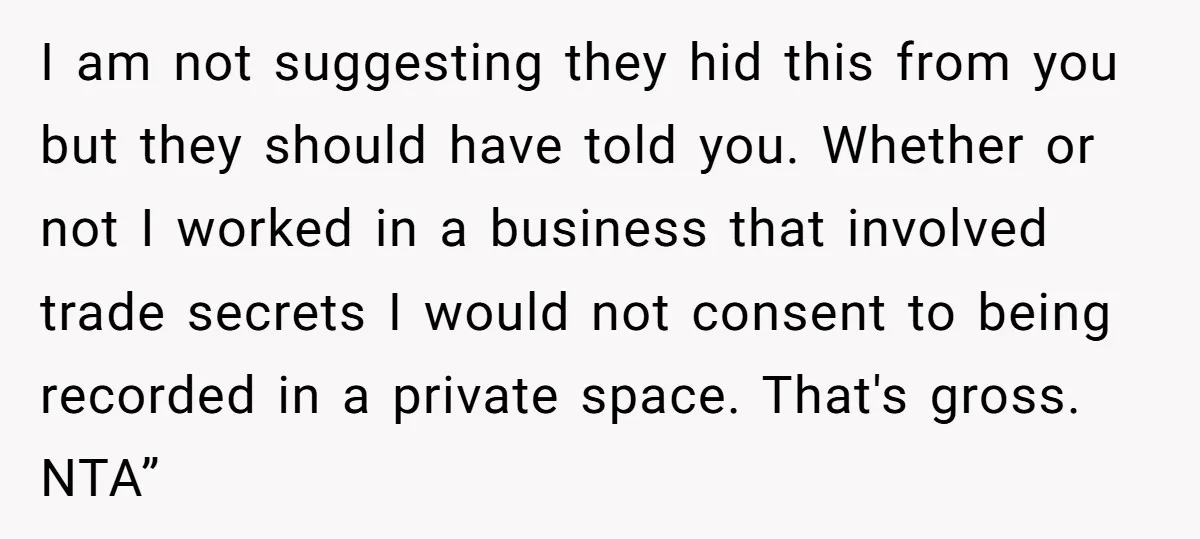 I am not suggesting they hid this from you but they should have told you. Whether or not I worked in a business that involved trade secrets I would not...