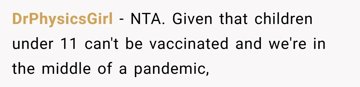 DrPhysicsGirl − NTA. Given that children under 11 can't be vaccinated and we're in the middle of a pandemic,