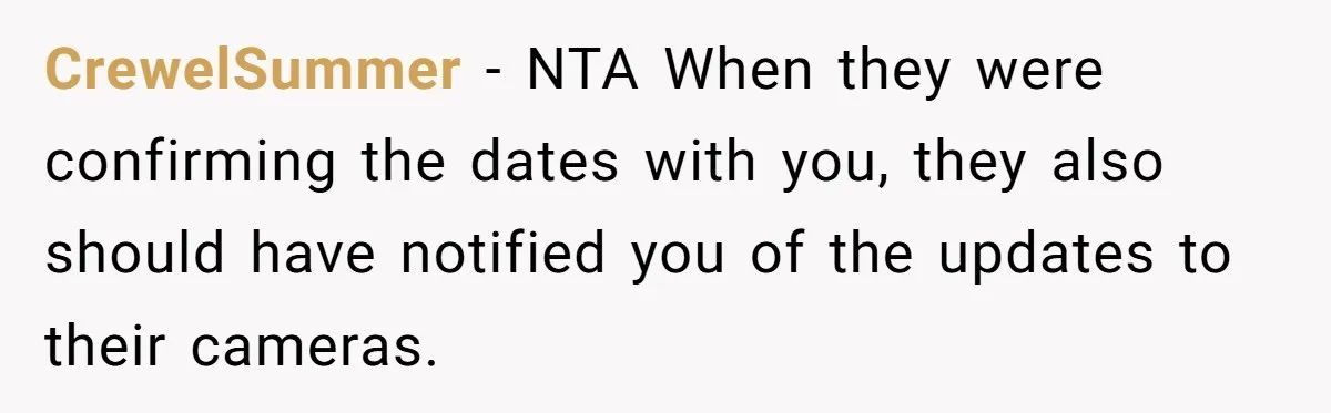 CrewelSummer − NTA When they were confirming the dates with you, they also should have notified you of the updates to their cameras.
