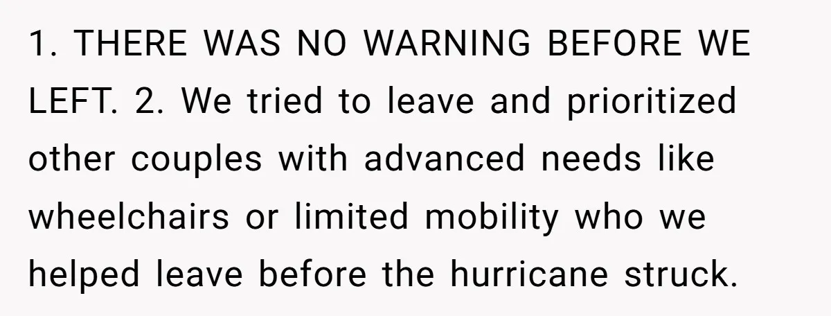 1. THERE WAS NO WARNING BEFORE WE LEFT. 2. We tried to leave and prioritized other couples with advanced needs like wheelchairs or limited mobility who we helped leave before...