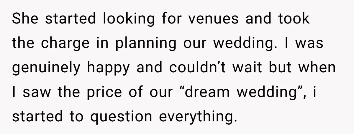 She started looking for venues and took the charge in planning our wedding. I was genuinely happy and couldn’t wait but when I saw the price of our “dream wedding”,...