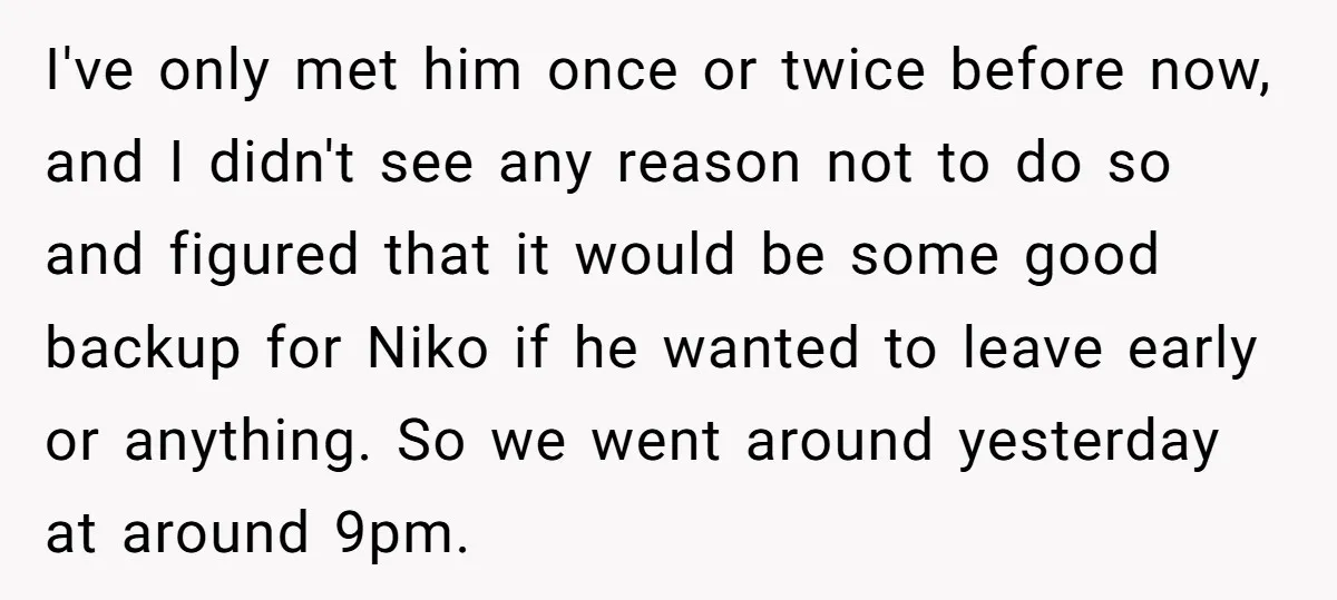 I've only met him once or twice before now, and I didn't see any reason not to do so and figured that it would be some good backup for Niko...