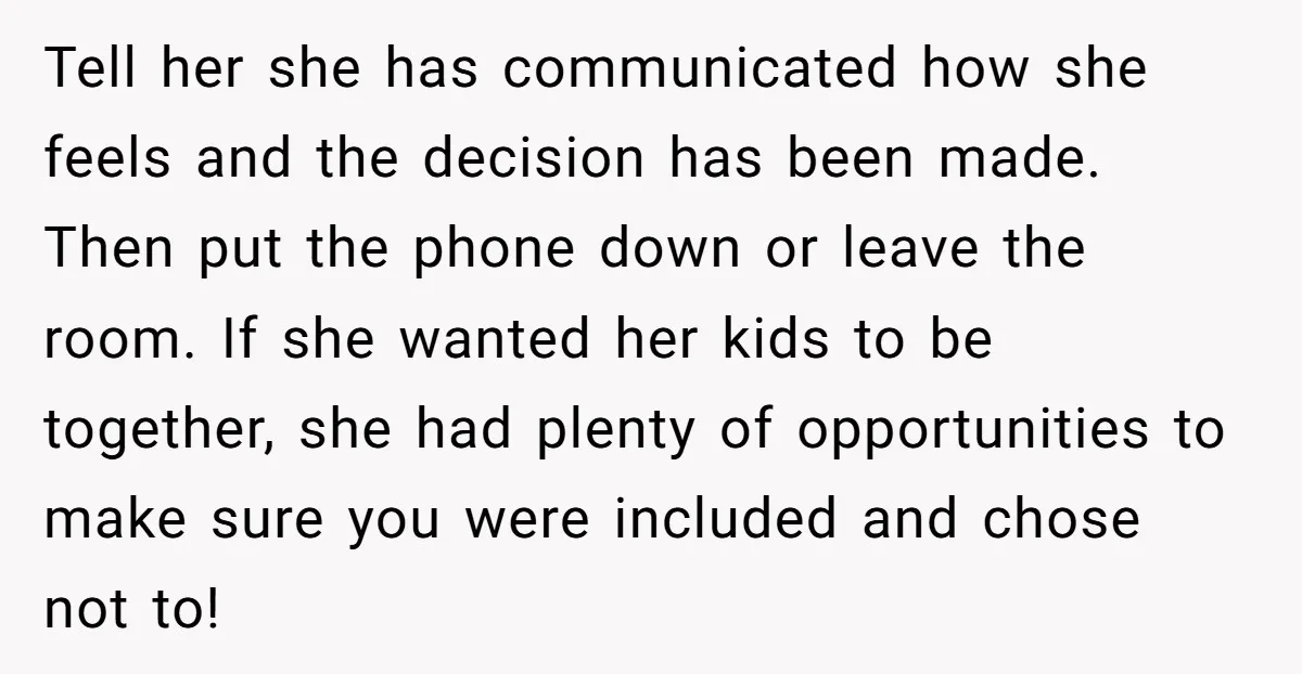 Tell her she has communicated how she feels and the decision has been made. Then put the phone down or leave the room. If she wanted her kids to be...
